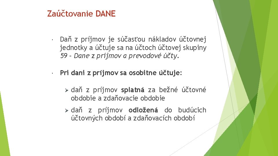 Zaúčtovanie DANE Daň z príjmov je súčasťou nákladov účtovnej jednotky a účtuje sa na