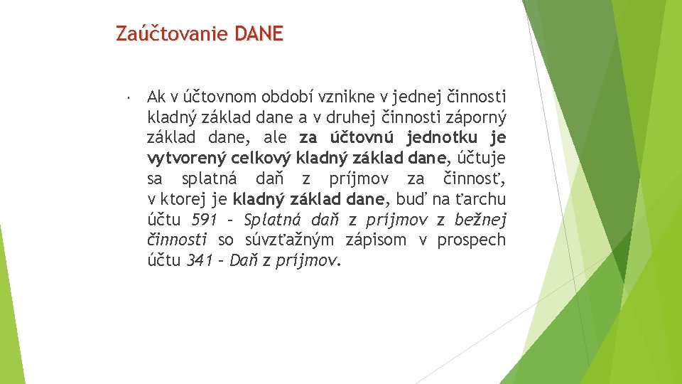 Zaúčtovanie DANE Ak v účtovnom období vznikne v jednej činnosti kladný základ dane a