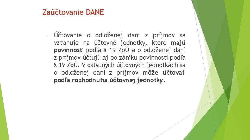 Zaúčtovanie DANE Účtovanie o odloženej dani z príjmov sa vzťahuje na účtovné jednotky, ktoré