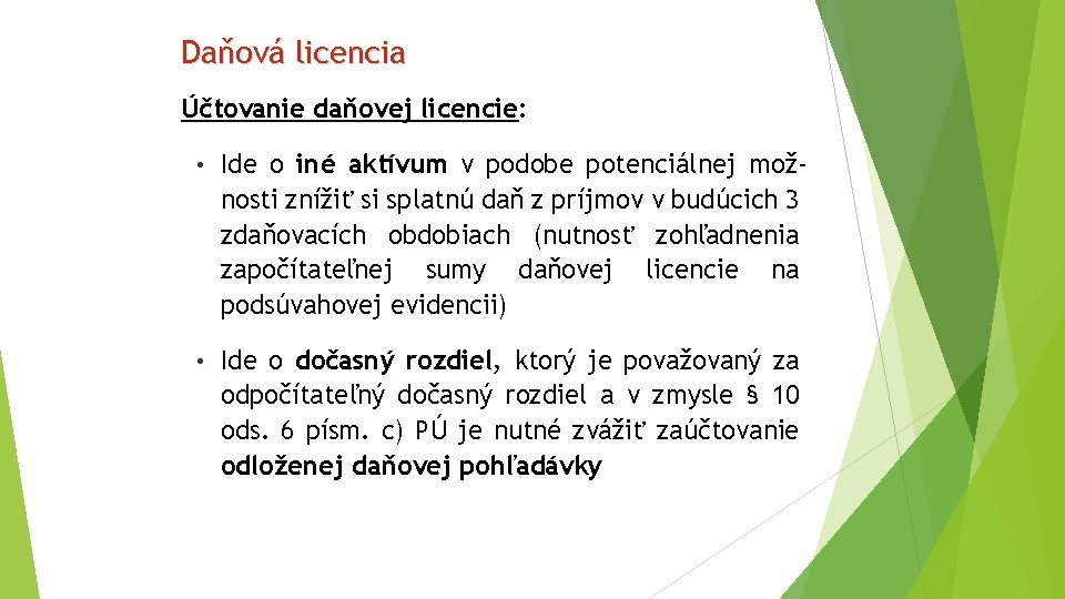 Daňová licencia Účtovanie daňovej licencie: • Ide o iné aktívum v podobe potenciálnej mož-