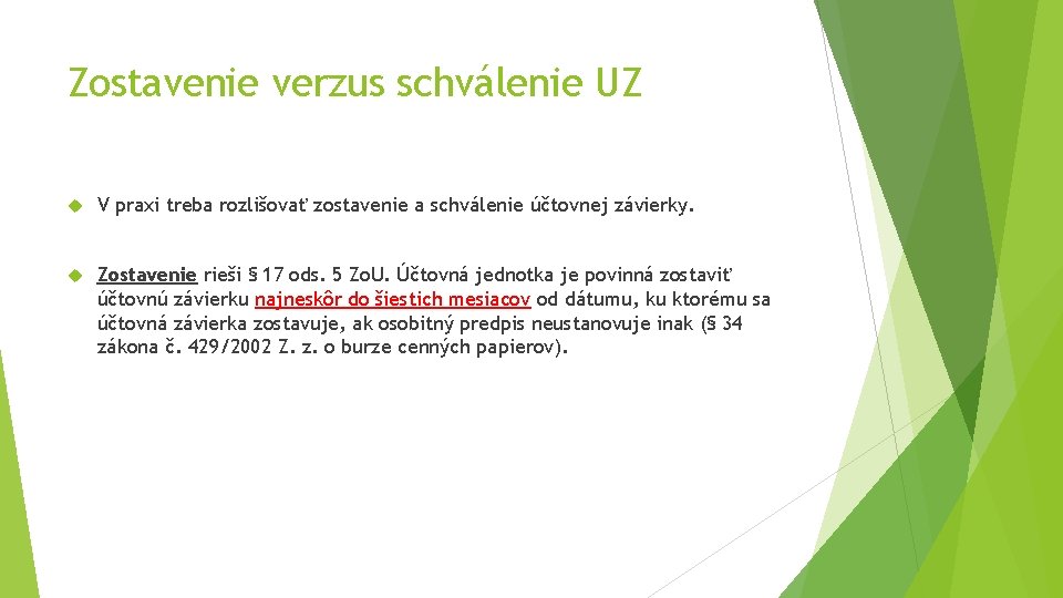 Zostavenie verzus schválenie UZ V praxi treba rozlišovať zostavenie a schválenie účtovnej závierky. Zostavenie