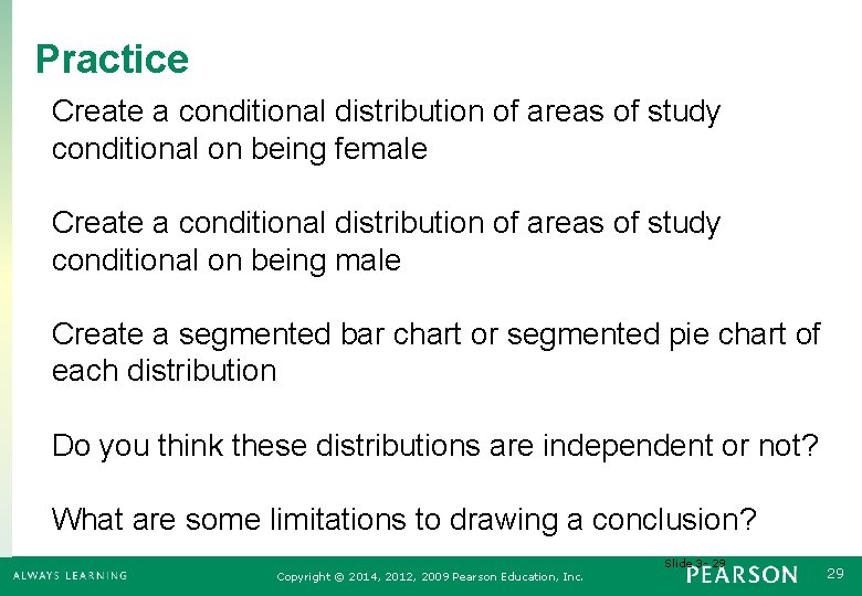 Practice Create a conditional distribution of areas of study conditional on being female Create