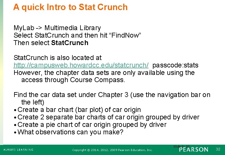 A quick Intro to Stat Crunch My. Lab -> Multimedia Library Select Stat. Crunch