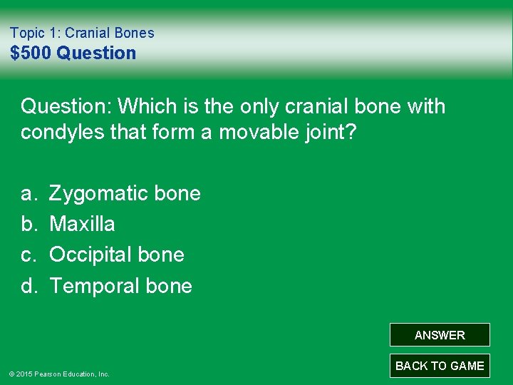 Topic 1: Cranial Bones $500 Question: Which is the only cranial bone with condyles