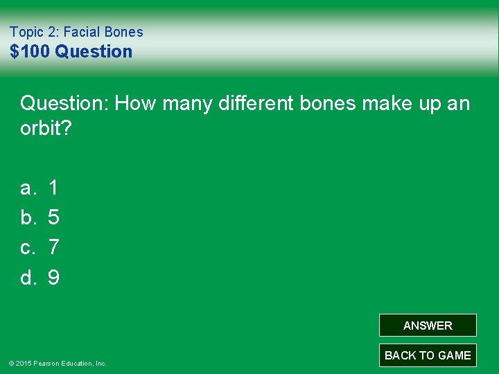 Topic 2: Facial Bones $100 Question: How many different bones make up an orbit?
