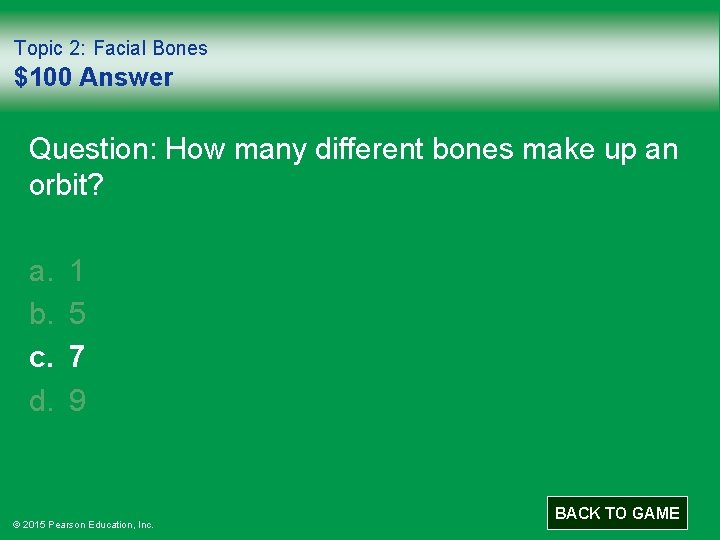 Topic 2: Facial Bones $100 Answer Question: How many different bones make up an