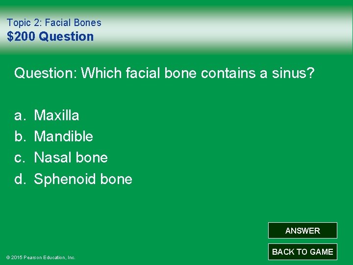 Topic 2: Facial Bones $200 Question: Which facial bone contains a sinus? a. b.