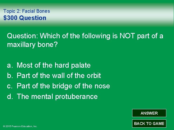Topic 2: Facial Bones $300 Question: Which of the following is NOT part of