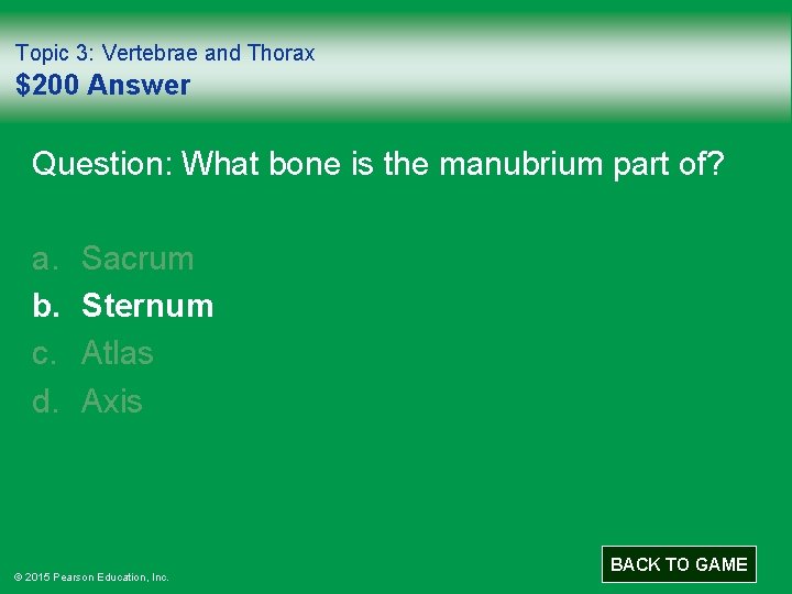 Topic 3: Vertebrae and Thorax $200 Answer Question: What bone is the manubrium part