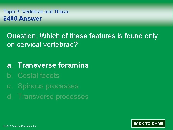 Topic 3: Vertebrae and Thorax $400 Answer Question: Which of these features is found