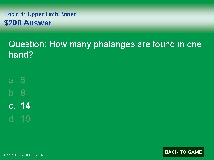 Topic 4: Upper Limb Bones $200 Answer Question: How many phalanges are found in
