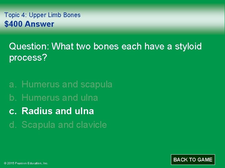 Topic 4: Upper Limb Bones $400 Answer Question: What two bones each have a
