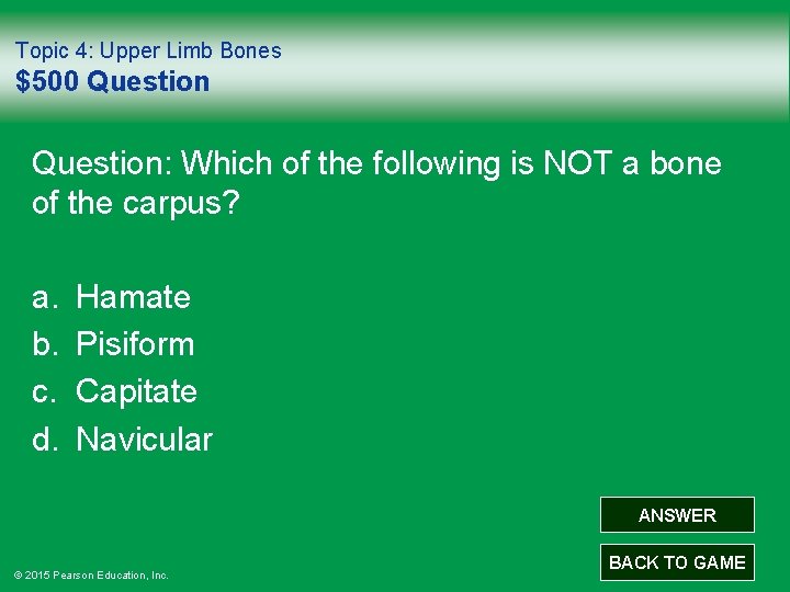 Topic 4: Upper Limb Bones $500 Question: Which of the following is NOT a