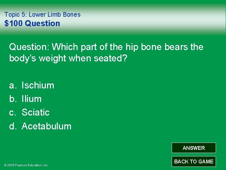 Topic 5: Lower Limb Bones $100 Question: Which part of the hip bone bears