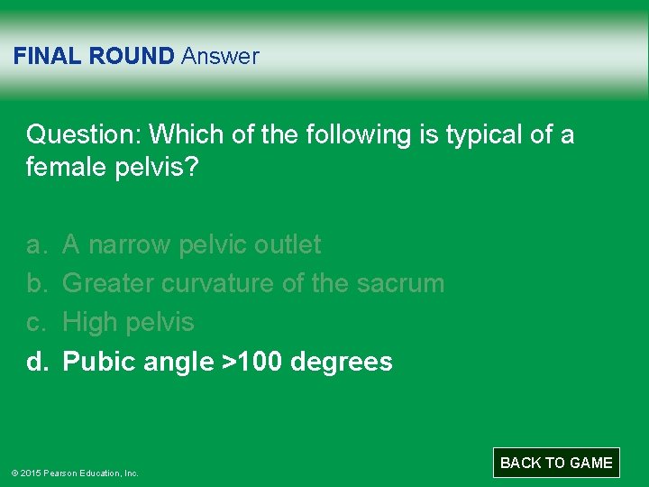 FINAL ROUND Answer Question: Which of the following is typical of a female pelvis?