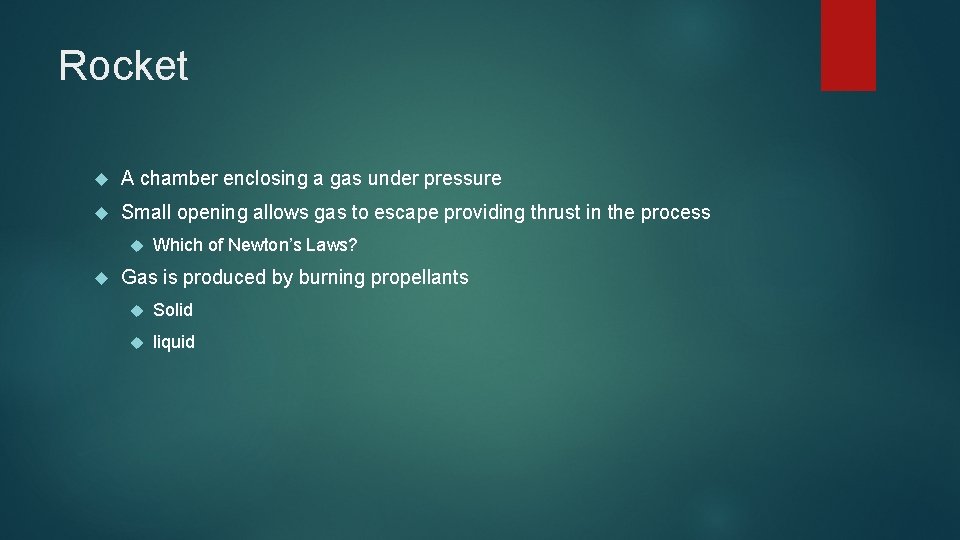 Rocket A chamber enclosing a gas under pressure Small opening allows gas to escape