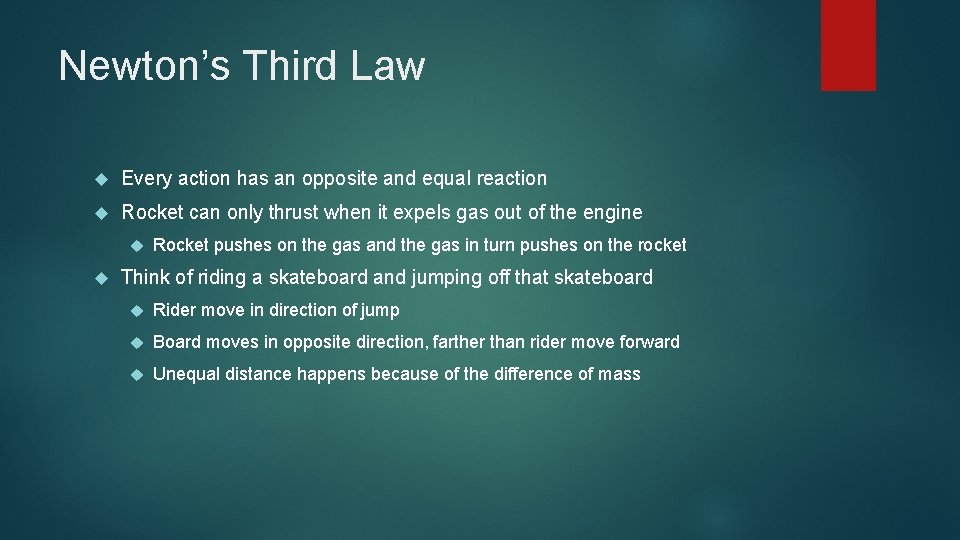Newton’s Third Law Every action has an opposite and equal reaction Rocket can only