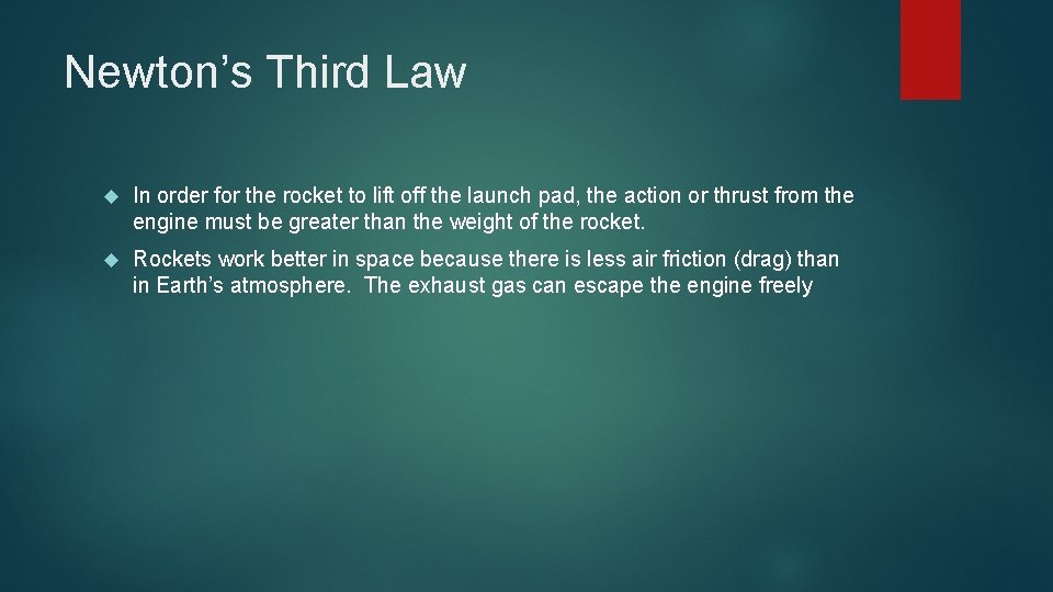 Newton’s Third Law In order for the rocket to lift off the launch pad,