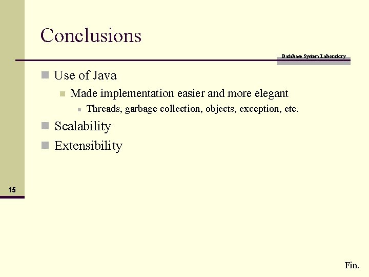 Conclusions Database System Laboratory n Use of Java n Made implementation easier and more