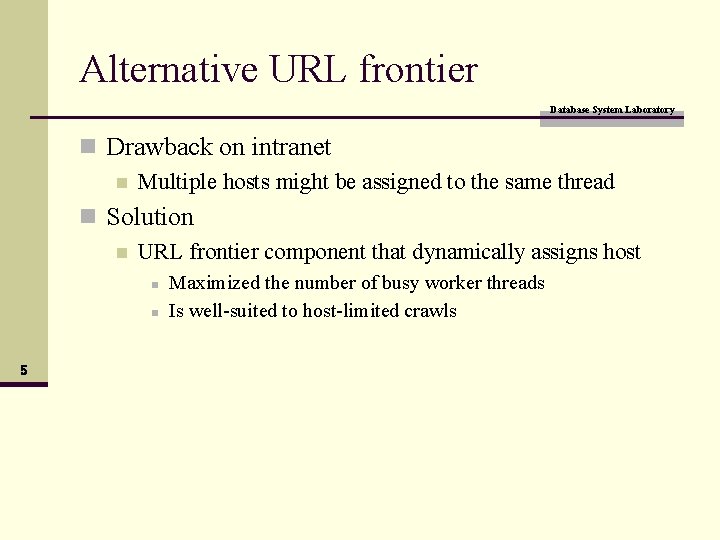 Alternative URL frontier Database System Laboratory n Drawback on intranet n Multiple hosts might