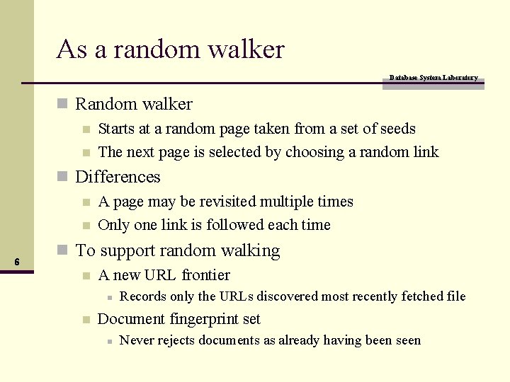 As a random walker Database System Laboratory n Random walker n Starts at a
