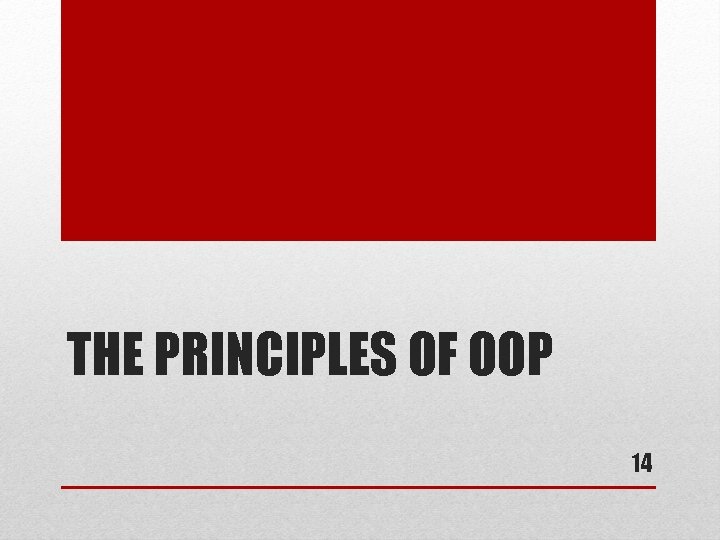 THE PRINCIPLES OF OOP 14 THE PRINCIPLES OF OOP 14