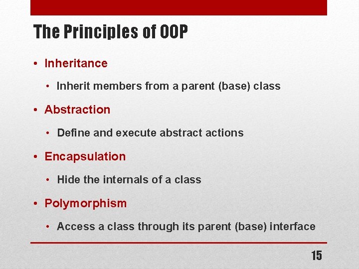 The Principles of OOP • Inheritance • Inherit members from a parent (base) class The Principles of OOP • Inheritance • Inherit members from a parent (base) class