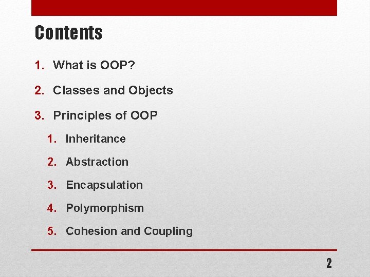 Contents 1. What is OOP? 2. Classes and Objects 3. Principles of OOP 1. Contents 1. What is OOP? 2. Classes and Objects 3. Principles of OOP 1.