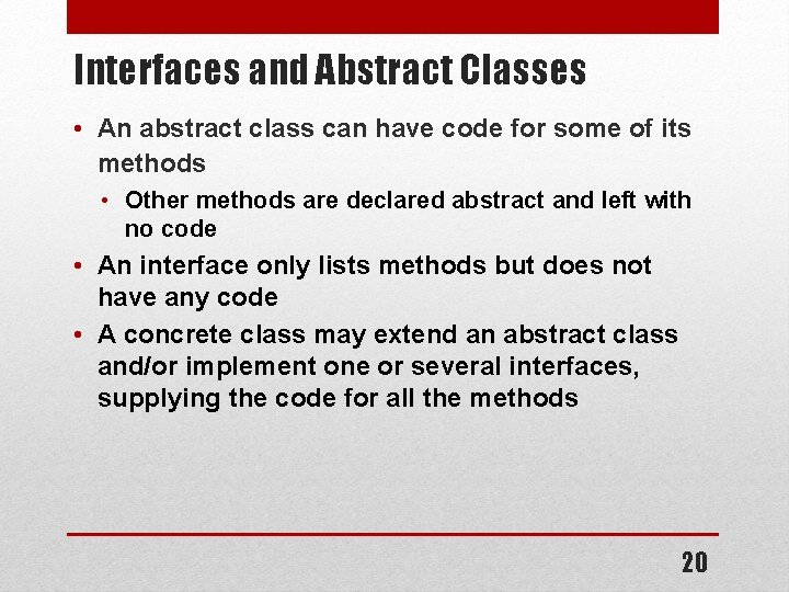 Interfaces and Abstract Classes • An abstract class can have code for some of Interfaces and Abstract Classes • An abstract class can have code for some of