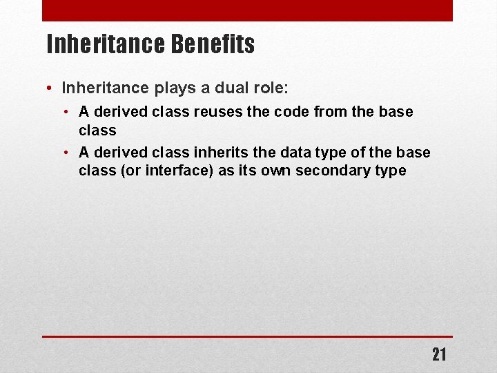 Inheritance Benefits • Inheritance plays a dual role: • A derived class reuses the Inheritance Benefits • Inheritance plays a dual role: • A derived class reuses the