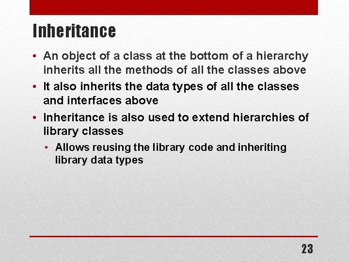 Inheritance • An object of a class at the bottom of a hierarchy inherits Inheritance • An object of a class at the bottom of a hierarchy inherits