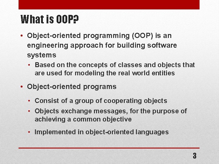 What is OOP? • Object-oriented programming (OOP) is an engineering approach for building software What is OOP? • Object-oriented programming (OOP) is an engineering approach for building software