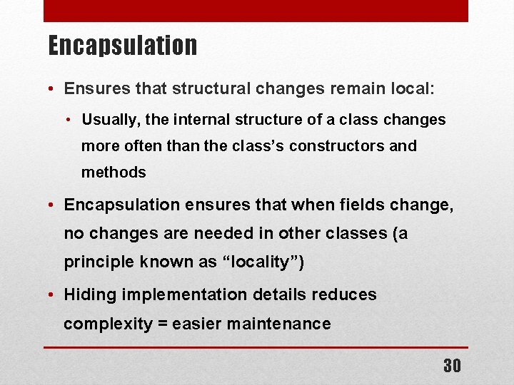 Encapsulation • Ensures that structural changes remain local: • Usually, the internal structure of Encapsulation • Ensures that structural changes remain local: • Usually, the internal structure of