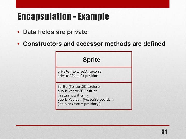Encapsulation - Example • Data fields are private • Constructors and accessor methods are Encapsulation - Example • Data fields are private • Constructors and accessor methods are