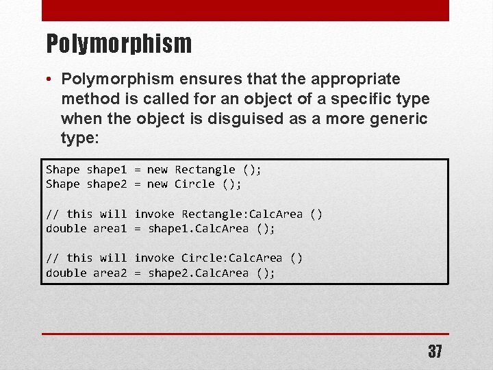 Polymorphism • Polymorphism ensures that the appropriate method is called for an object of Polymorphism • Polymorphism ensures that the appropriate method is called for an object of
