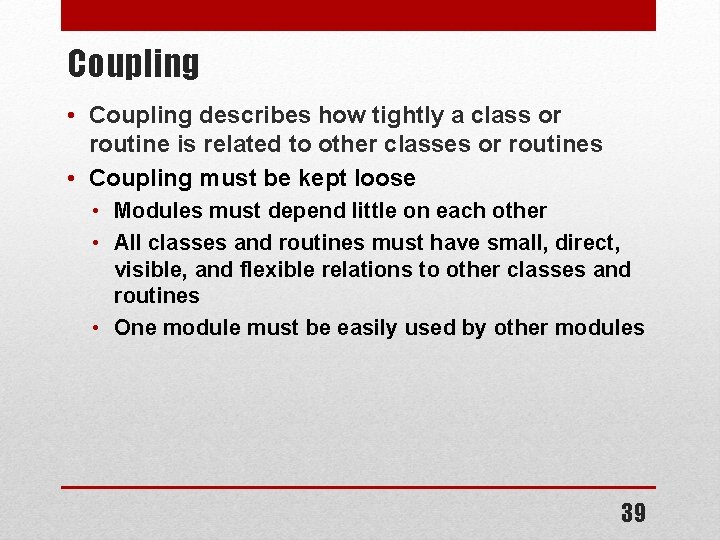Coupling • Coupling describes how tightly a class or routine is related to other Coupling • Coupling describes how tightly a class or routine is related to other