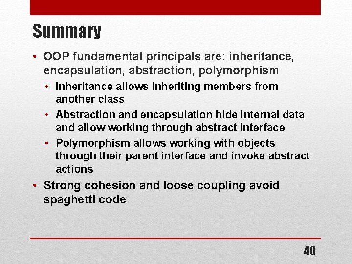 Summary • OOP fundamental principals are: inheritance, encapsulation, abstraction, polymorphism • Inheritance allows inheriting Summary • OOP fundamental principals are: inheritance, encapsulation, abstraction, polymorphism • Inheritance allows inheriting