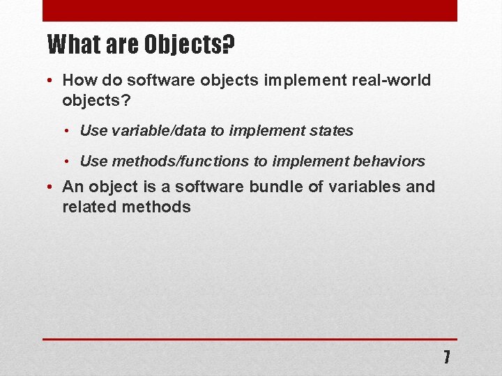 What are Objects? • How do software objects implement real-world objects? • Use variable/data What are Objects? • How do software objects implement real-world objects? • Use variable/data