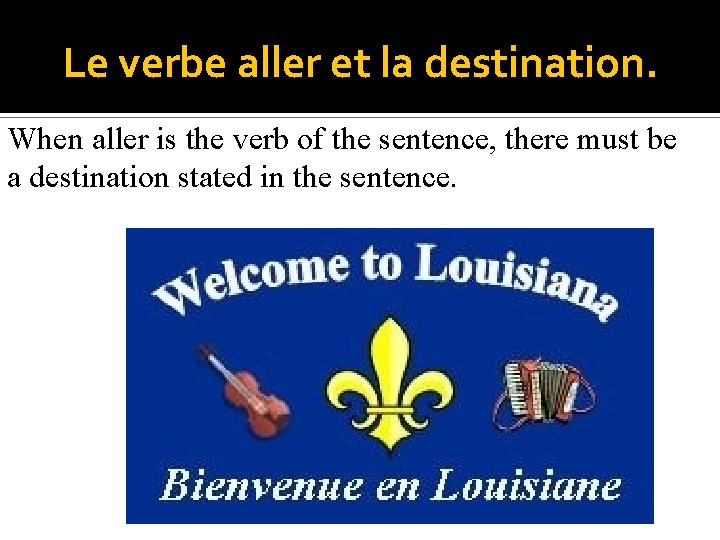 Le verbe aller et la destination. When aller is the verb of the sentence,