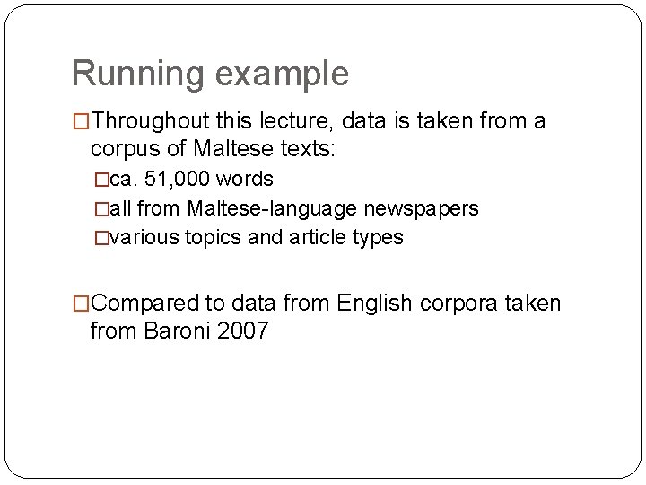 Running example �Throughout this lecture, data is taken from a corpus of Maltese texts: