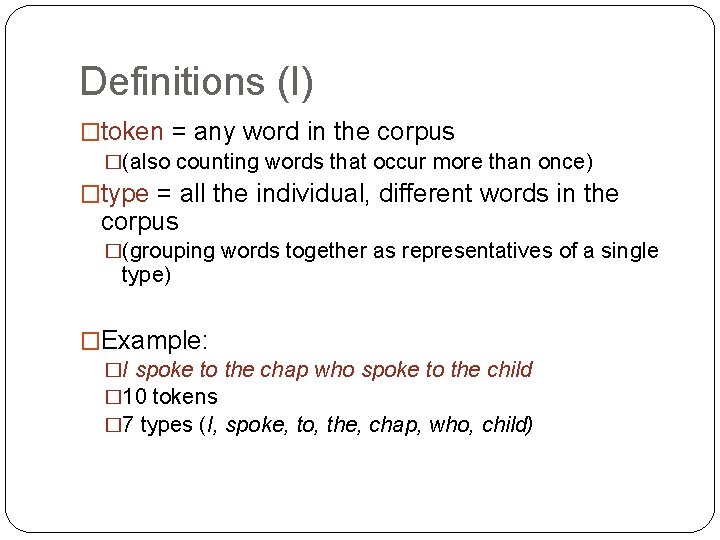 Definitions (I) �token = any word in the corpus �(also counting words that occur