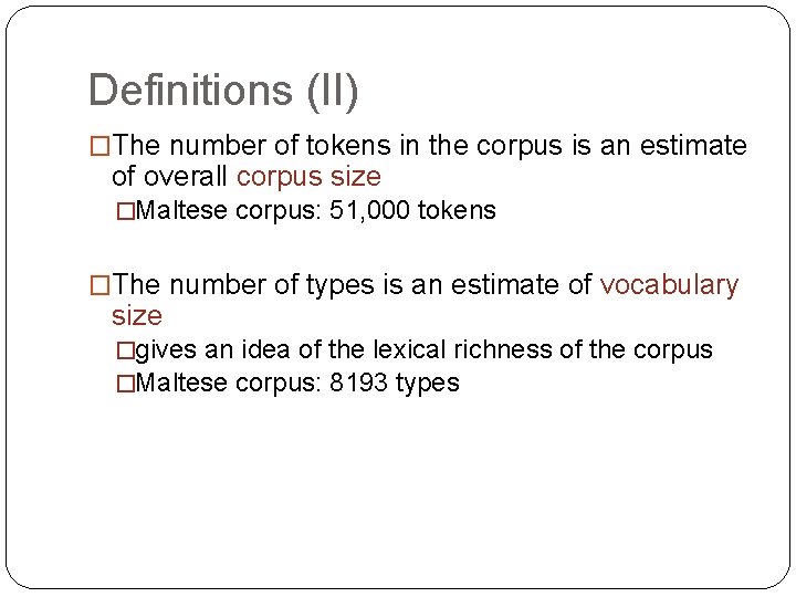 Definitions (II) �The number of tokens in the corpus is an estimate of overall