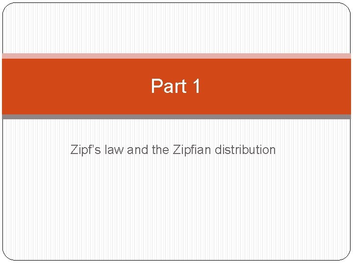 Part 1 Zipf’s law and the Zipfian distribution 