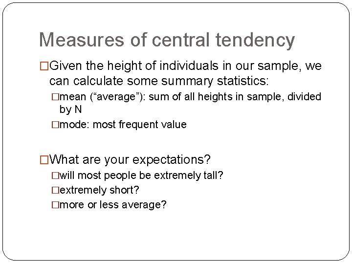 Measures of central tendency �Given the height of individuals in our sample, we can