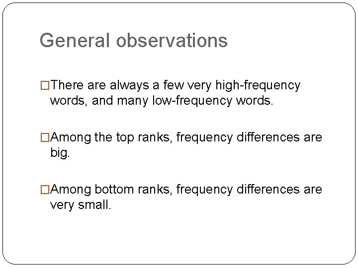 General observations �There always a few very high-frequency words, and many low-frequency words. �Among