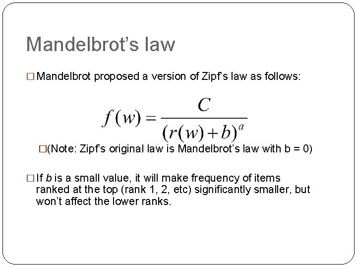Mandelbrot’s law � Mandelbrot proposed a version of Zipf’s law as follows: �(Note: Zipf’s