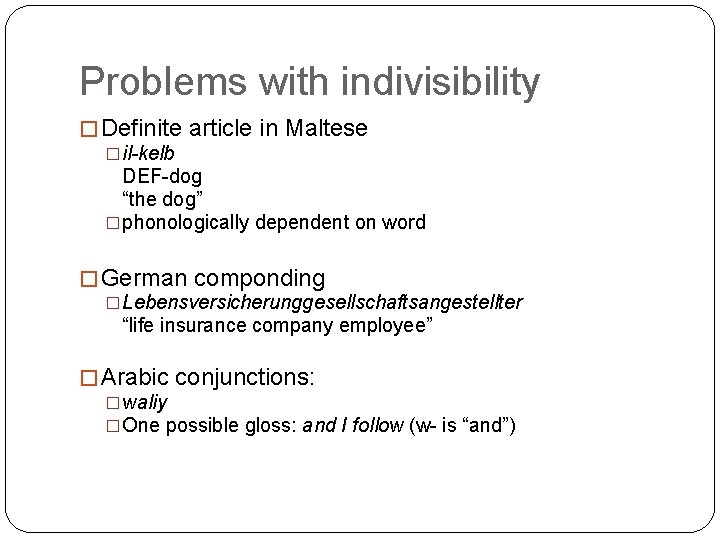 Problems with indivisibility � Definite article in Maltese �il-kelb DEF-dog “the dog” �phonologically dependent