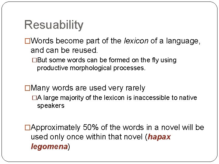 Resuability �Words become part of the lexicon of a language, and can be reused.