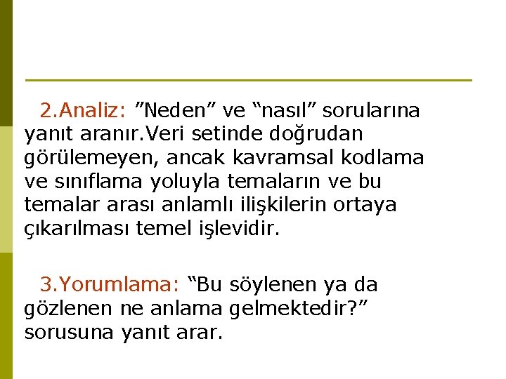 2. Analiz: ”Neden” ve “nasıl” sorularına yanıt aranır. Veri setinde doğrudan görülemeyen, ancak kavramsal