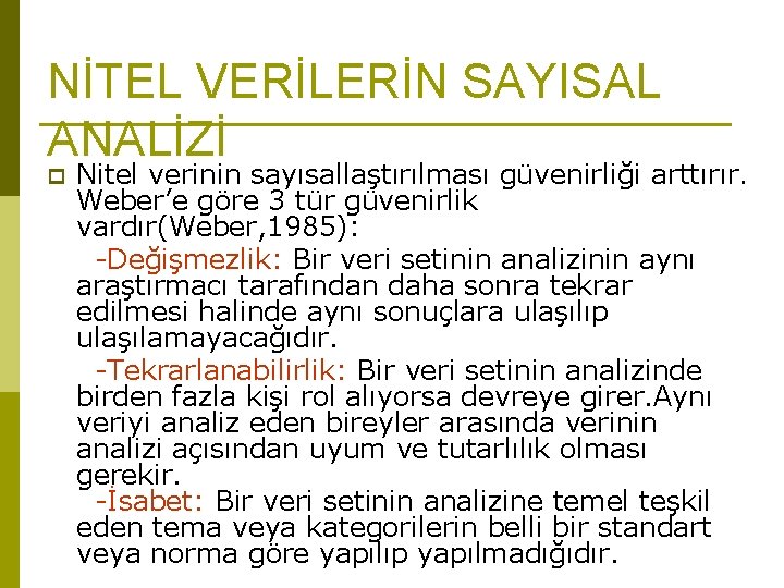 NİTEL VERİLERİN SAYISAL ANALİZİ p Nitel verinin sayısallaştırılması güvenirliği arttırır. Weber’e göre 3 tür